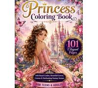 Princess Coloring Book: 101 Elegant Princess Coloring Pages with Royal Castles, Beautiful Gowns, Crowns & Enchanting Fantasy Scenes for Teens & Adults