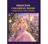 PRINCESS COLORING BOOK: A MAGICAL WORLD OF CASTLES & FAIRYTALES