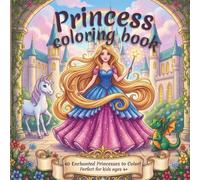 Princess coloring book: Dream, Imagine, and Color Your Own Fairytale