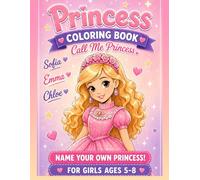 Princess Coloring Book for Girls 5-8 : Call Me Princess - Name Your Own Princess: Easy designs | Cute Princesses |Name your own Princess | Perfect gift for kids
