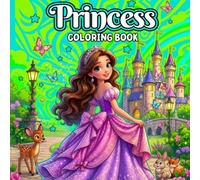 Princess Coloring Book for Girls Ages 4-8: Beautiful Princesses, Magical Castles, Enchanted Gardens and Fairytale Adventures
