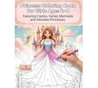 Princess Coloring Book for Girls Ages 4-8: Featuring Castles, Fairies, Mermaids, and Adorable Princesses