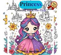 Princess Coloring Book for Girls Ages 4-8 Fun, Cute & Magical Princess Coloring Pages for Kids: Easy and Adorable Princess Designs, Castles, Dresses & Cute Fantasy Scenes for Young Girls