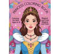 "Princess Coloring Book for Girls Ages 4-8: Magical and Cute: Over 30 Adorable Princess Pages for Little Artists | Perfect for Birthdays, Gifts & Rainy Days