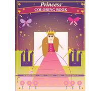 Princess Coloring Book for Kids: 90 Magical Pages of Royal Fun: Princesses, Castles, Unicorns, Fairies & More - Perfect for Girls Ages 4-10