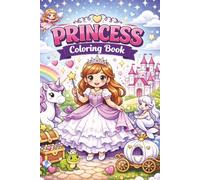 Princess Coloring Book for Kids Ages 2-8: Cute Magical Princesses, Unicorns, Castles & Fun Fantasy Coloring Pages for Girls: A Fun and Enchanting ... Worlds (Little Princess Coloring Adventures)