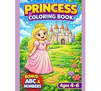 Princess Coloring Book for Kids Ages 4-6 with BONUS ABC Alphabet & Numbers: Fun Princess Coloring Pages with Cute Princesses, Castles, Dresses and ... (Smash Kids Coloring & Learning Series)