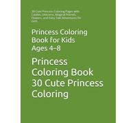 Princess Coloring Book for Kids Ages 4-8: 30 Cute Princess Coloring Pages with Castles, Unicorns, Magical Friends, Flowers, and Fairy Tale Adventures for Girls