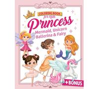 Princess Coloring Book for Kids Ages 4-8: Cute Princess, Unicorn, Mermaid, Ballerina, & Fair Coloring Book