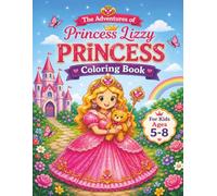 Princess Coloring Book: The Adventures of Princess Lizzy for Kids ages 5-8: A Cute and Friendly Fairy Tale Adventure! Bring the Royal Kingdom to Life With Color! (Themed Coloring Books for Kids)