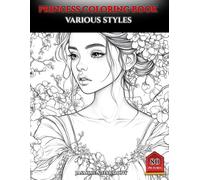 Princess Coloring Book: Various styles: Relax and Unwind with Royal Illustrations