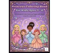 Princess Colouring Book for Kids Ages 3-6: 25 Simple & Cute Coloring Pages with Bold Lines for Little Girls