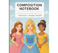 Princess Composition Notebook for Girls - Wide Ruled, 120 Pages/60 Sheets - Cute Journal for Writing, Drawing, or Note-Taking: Fairy Tale Cover for Kids, Students, and School Supplies