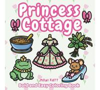 Princess Cottage A Bold and Easy Coloring Book: Living Off Grid with Cute Woodland Critters (Bold and Easy Coloring Books by Moni Katt)