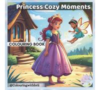 Princess Cozy Moments Coloring Book: A Relaxing Cozy Coloring Book with Gentle Princess Activities for Stress Relief and Creative Calm
