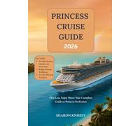 PRINCESS CRUISE GUIDE 2026: Plan Less, Enjoy More: Your Complete Guide to Princess Perfection
