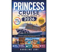 Princess Cruise Travel Guide 2026: A First-Time Cruiser's Independent Handbook to Choosing Your Ship, Staterooms, Dining, Shore Excursions, Packing & Money-Saving Tips