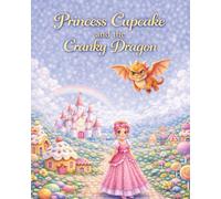 PRINCESS CUPCAKE AND THE CRANKY DRAGON