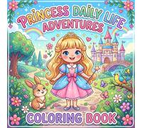 Princess Daily Life Adventures: Cute Magical Princess Coloring Book for Kids Ages 3-8 with Fun, Kindness, Friendship, and Easy Coloring Pages