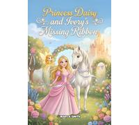 Princess Daisy and Ivory's Missing Ribbon: A Sweet Princess Story About Kindness, Sharing, and Friendship: 4 (Princess Daisy's Adventures)