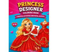 PRINCESS DESIGNER COLORING BOOK FOR GIRLS: Creative Activities and Royal Outfits with Dress up Pages, Crowns, Shoes, Jewelry, and Fashion Fun for Girls Ages 6-10