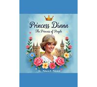 Princess Diana: The Princess of People: The true story of a princess who touched the world with kindness