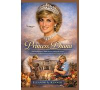 PRINCESS DIANA: The Royal Journey, Public Service, and a Life of Love, Compassion, and Humanitarian Work That Changed the World