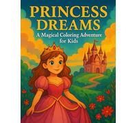 Princess Dreams: A Magical Coloring Adventure for Kids: Perfect for Little Dreamers Who Love Princesses - Ages 4-8
