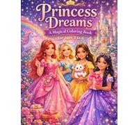 Princess Dreams: A Magical Coloring Book for Girls Ages 3-6 | Enchanted Castles, Unicorns, and Royal Adventures for Toddlers and Kids