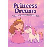Princess Dreams: A Toddler’s Coloring Adventure: Adorable Princess Scenes for Creative Little Minds