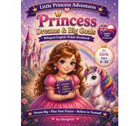 Princess Dreams Big Goals: A Fun Workbook for Girls Ages 6-10 (Bilingual English-Polish Edition).: Build Confidence, Set Goals, and Grow Through Fun ... Part of the Little Princess Adventures Series