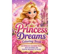 Princess Dreams Coloring Book: 50 Princess Coloring Pages with Fun Words and Positive Messages to Color