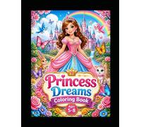Princess Dreams Coloring Book for Kids Ages 5-9: Magical Princesses, Castles, Crowns & Fairytale Adventures