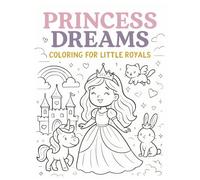 Princess Dreams: Coloring for Little Royals: A Magical Coloring Adventure for Young Princesses Ages 4-8