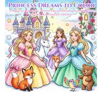 Princess Dreams to Color: A Magical Coloring Adventure with Fairytale Princesses, Castles, and Fantasy Friends
