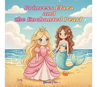 Princess Elara and the Enchanted Pearl: A Magical Mermaid Adventure for Girls Ages 4-8 (The Adventures of Princess Elara)