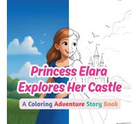 Princess Elara Explores Her Castle:: Princess Coloring Adventure Story Book for Kids Ages 4-8