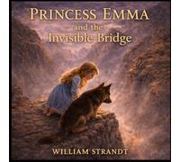 Princess Emma: And the Invisible Bridge (Adventures of Princess Emma and Friends)