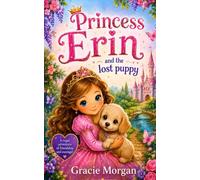 Princess Erin and the Lost Puppy: A Royal Adventure of Friendship and Courage (The Princess Erin Adventures)