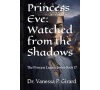 Princess Eve: Watched from the Shadows: The Princess Legacy Series Book 17