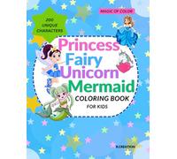 Princess, Fairy, Unicorn, and Mermaid Coloring Book for Kids Ages 4-8: With A Magical 200 unique characters Coloring Adventure with Sparkling ... Mermaids - Perfect for Little Artists