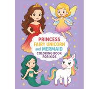 Princess, Fairy, Unicorn and Mermaid Coloring Book for Kids: Magical Friends Coloring Pages for Girls Ages 4-8 - Fun, Cute, and Whimsical Adventures to Color