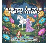 Princess, Fairy, Unicorn and Mermaid Coloring Book: Fun and Easy Coloring for Kids Who Love Magic and Fantasy