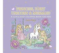 Princess, Fairy, Unicorn & Mermaid: A Cute Coloring Book for Girls Ages 4-8 & 8-12: Featuring 50+ Simple Designs of Princesses, Fairies, Unicorns, and ... (Coco Poco: Whimsical Worlds Coloring Books)