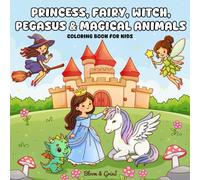 Princess, Fairy, Witch, Pegasus & Magical Animals: Cute Fantasy Coloring Book for Kids Ages 4-8
