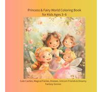 Princess & Fairy World Coloring Book for Kids Ages 3-6: Cute Castles, Magical Fairies, Dresses, Unicorn Friends & Dreamy Fantasy Scenes (color book)