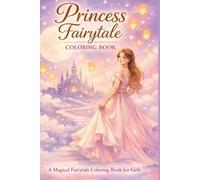 Princess Fairytale Coloring Book: Princess Coloring Book for Girls with Castles, Crowns, and Fantasy Fun.