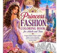 Princess Fashion Coloring Book for Adults and Teens: Modern Western Dresses, Elegant Gowns, Royal Crowns, Beautiful American Landmarks, Stress Relief & Relaxation