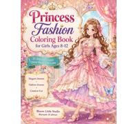 Princess Fashion Coloring Book for Girls Ages 8-12: 25 Elegant Princess Dress Designs with Fashionable Styles, Beautiful Backgrounds, and Royal Adventures