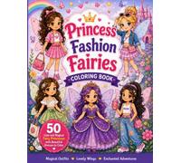 Princess Fashion Fairies Colouring Book: 50 Cute and Magical Fairy Princesses with Beautiful Dresses, Modern Outfits and Lovely Wings for Kids Ages 4-8 (Fairy Kingdom Colouring Books)